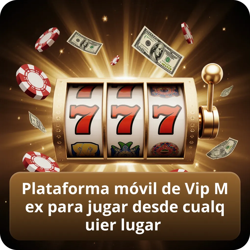 Plataforma móvil de Vip Mex para jugar desde cualquier lugar